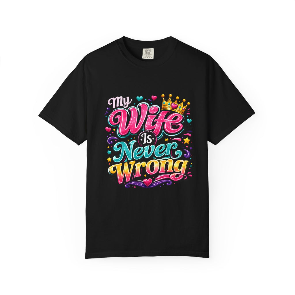 My Wife Is Never Wrong T-Shirt | Funny Marriage Quote Tee