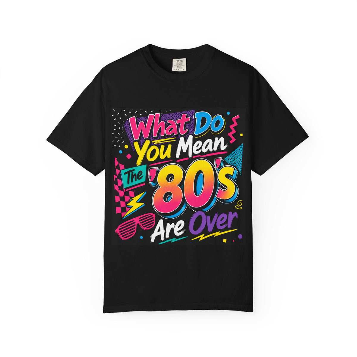 What Do You Mean The 80's Are Over T-shirt | 80s Retro Graphic