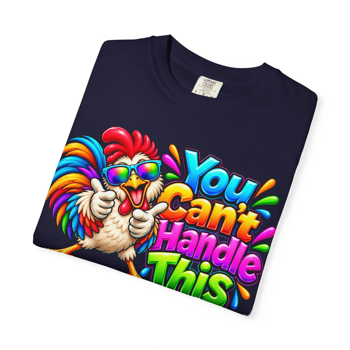You Can't Handle This Rooster T-Shirt — Funny Colorful Rooster Graphic Tee