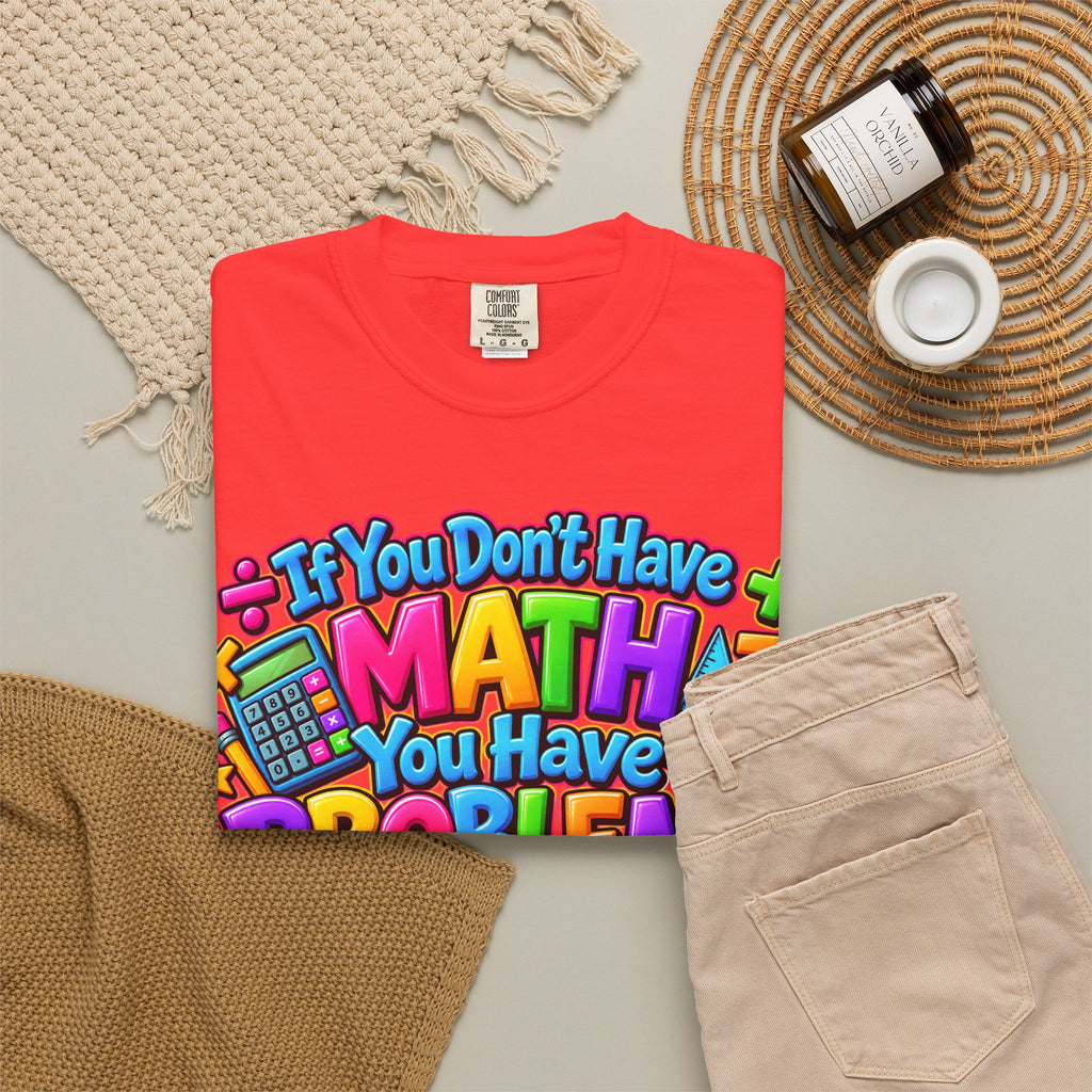 If You Don't Have Math You Have Problems T-Shirt — Colorful Math Teacher & Student Tee