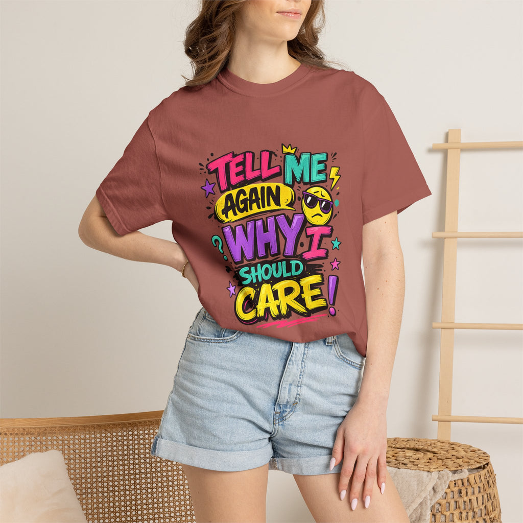 Tell Me Again Why I Should Care T-Shirt | Funny Retro Comic Text