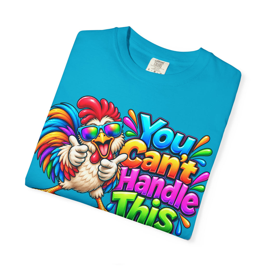 You Can't Handle This Rooster T-Shirt — Funny Colorful Rooster Graphic Tee