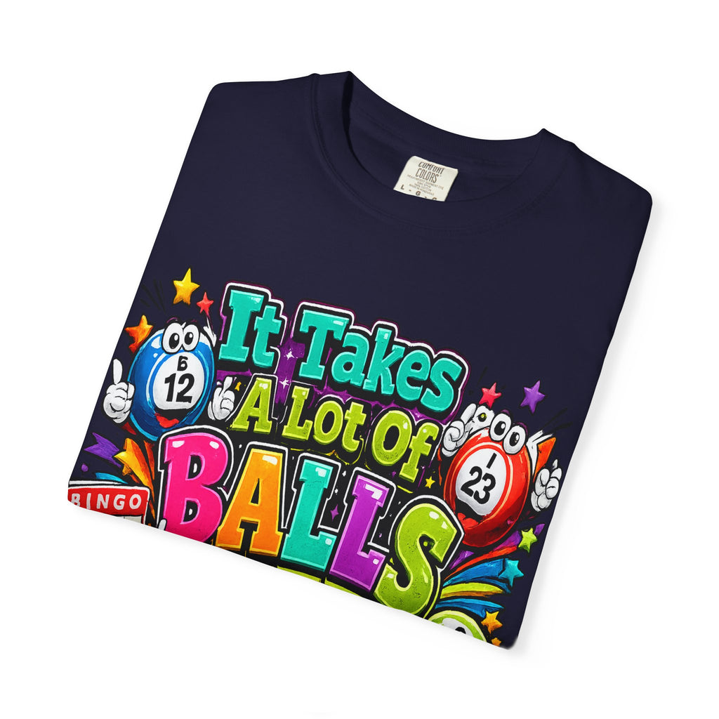 It Takes a Lot of Balls to Play This Game T-Shirt | Bingo Graphic