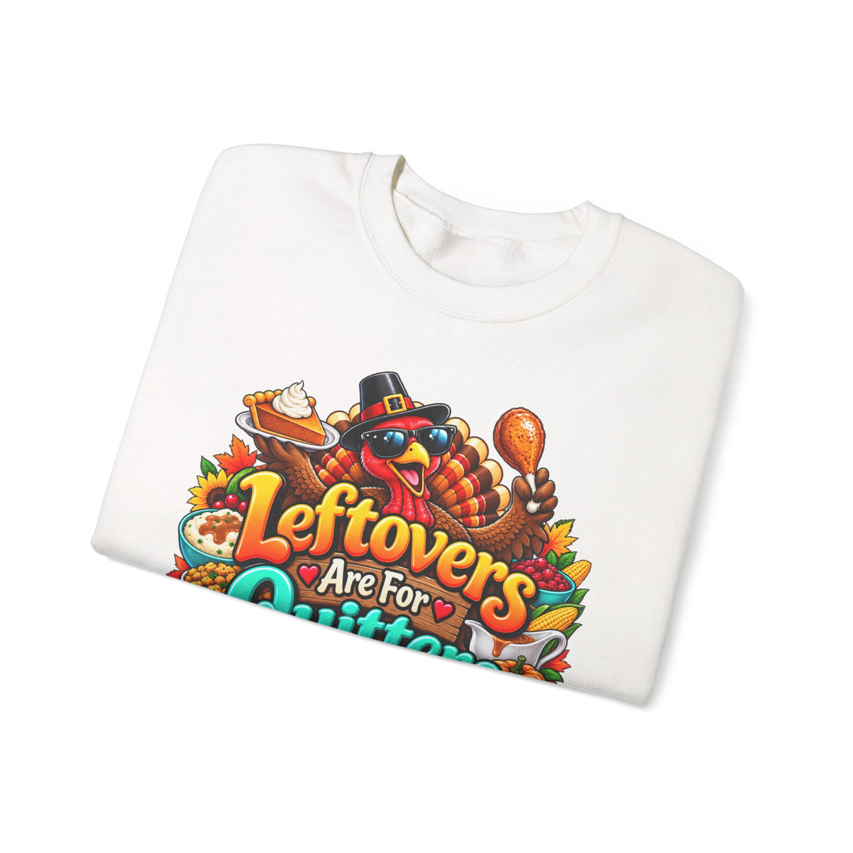 Sweatshirt — "Leftovers Are For Quitters" Thanksgiving Turkey Graphic Crewneck