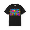 If You Don't Have Math You Have Problems T-Shirt — Colorful Math Teacher & Student Tee