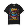 If the Treble Isn't Shaking Your Teeth T-shirt | Rock Bass Guitar Tee