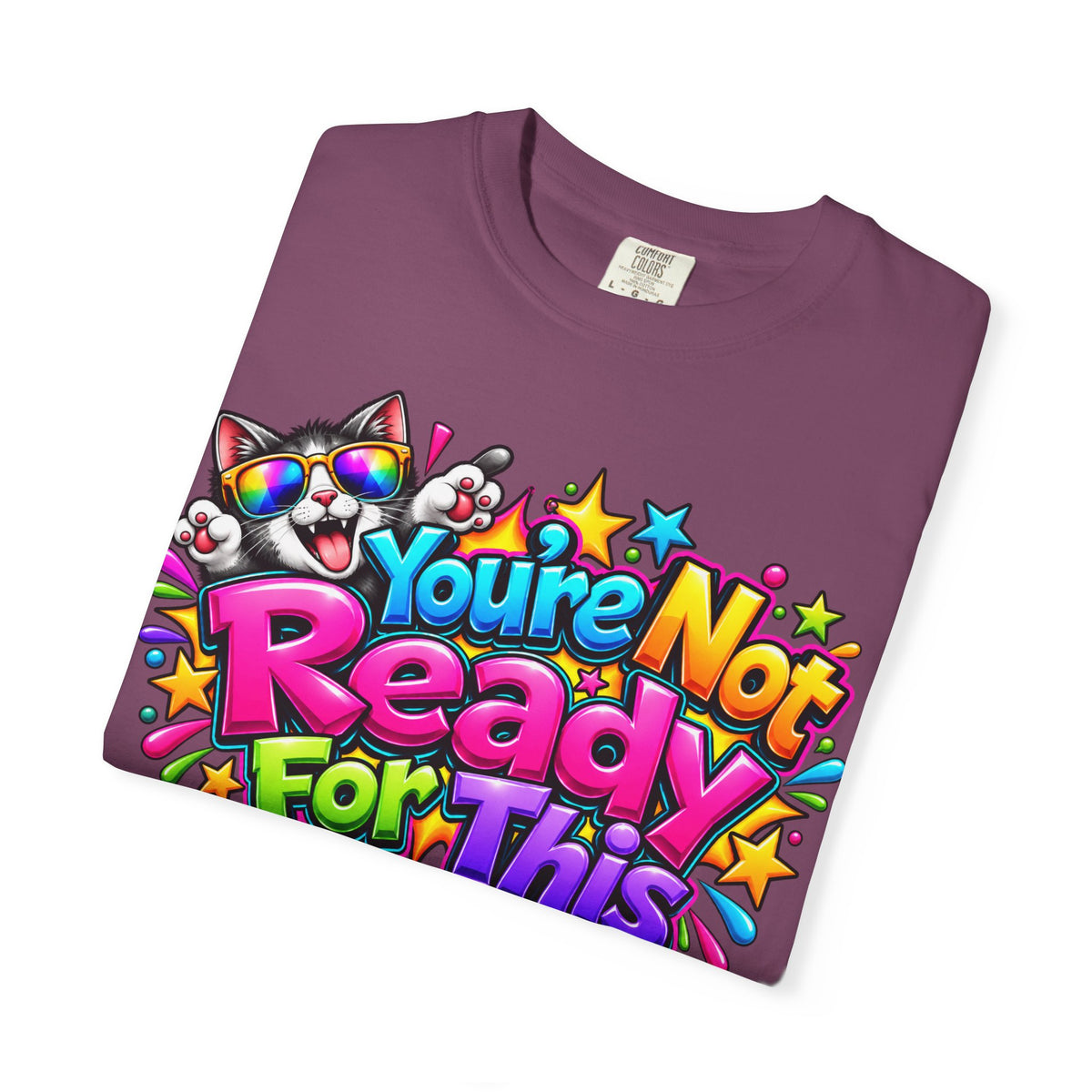 You’re Not Ready For This T-Shirt — Colorful Retro Graphic Tee