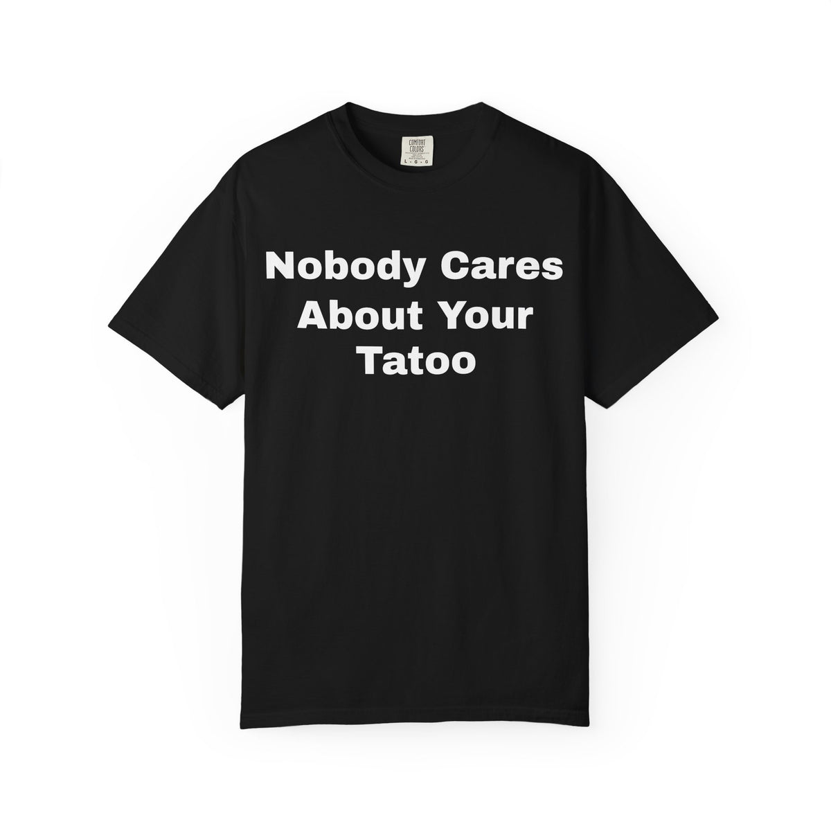 T-Shirt — "Nobody Cares About Your Tattoo" Graphic Tee