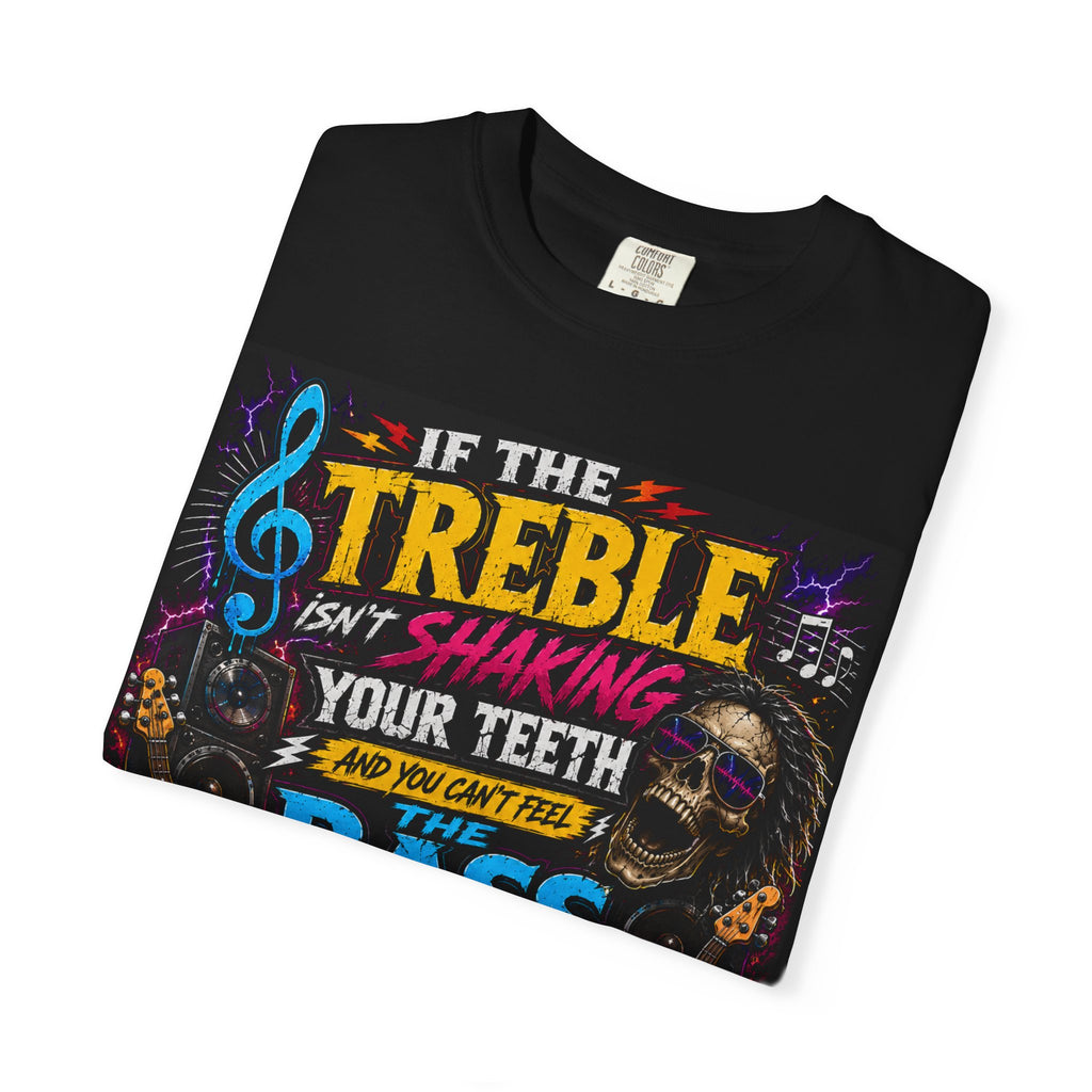 If the Treble Isn't Shaking Your Teeth T-shirt | Rock Bass Guitar Tee