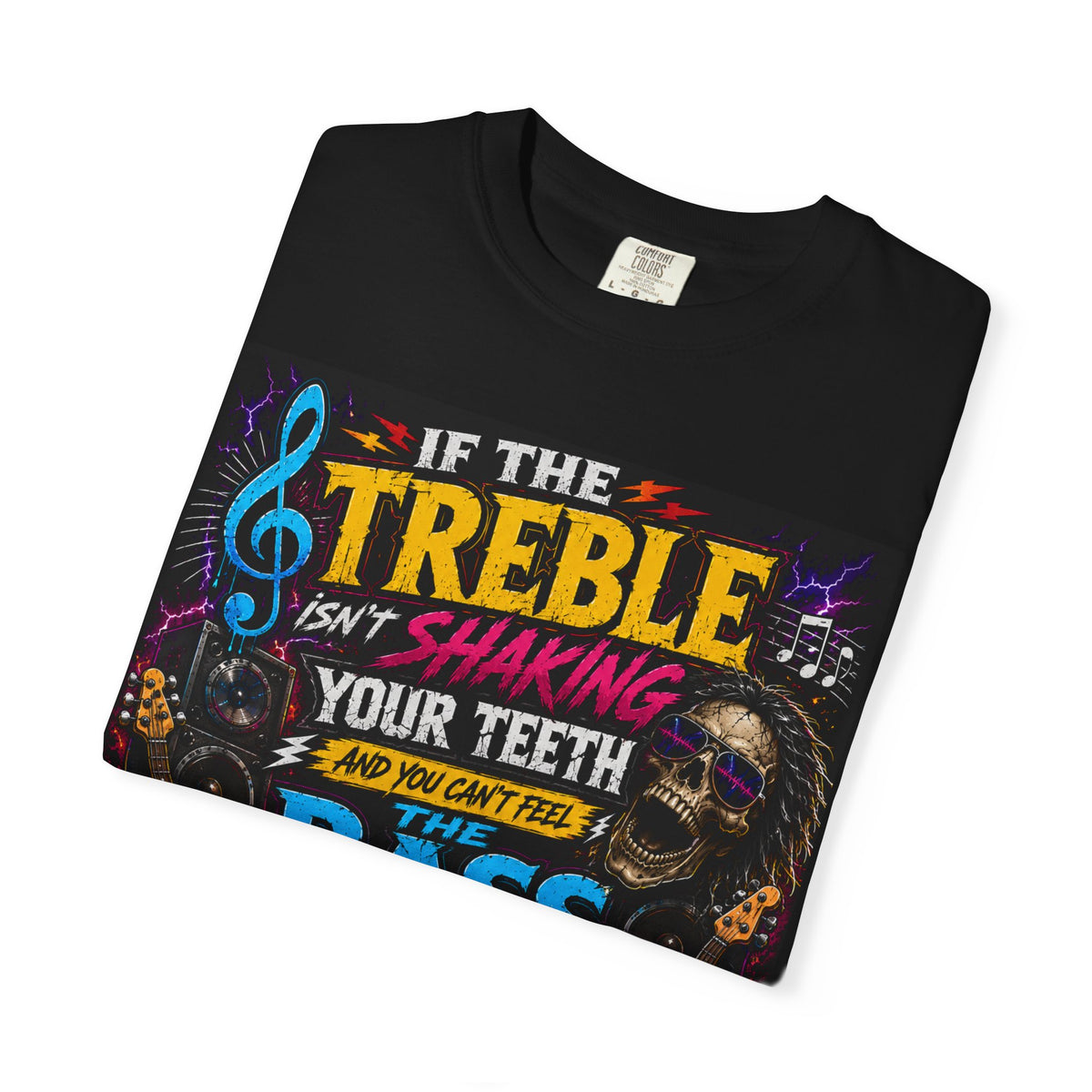 If the Treble Isn't Shaking Your Teeth T-shirt | Rock Bass Guitar Tee