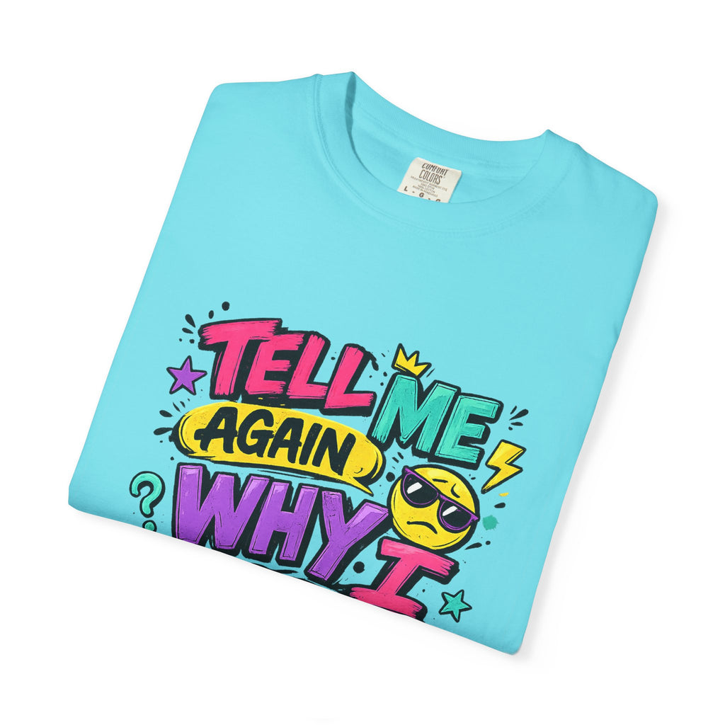 Tell Me Again Why I Should Care T-Shirt | Funny Retro Comic Text