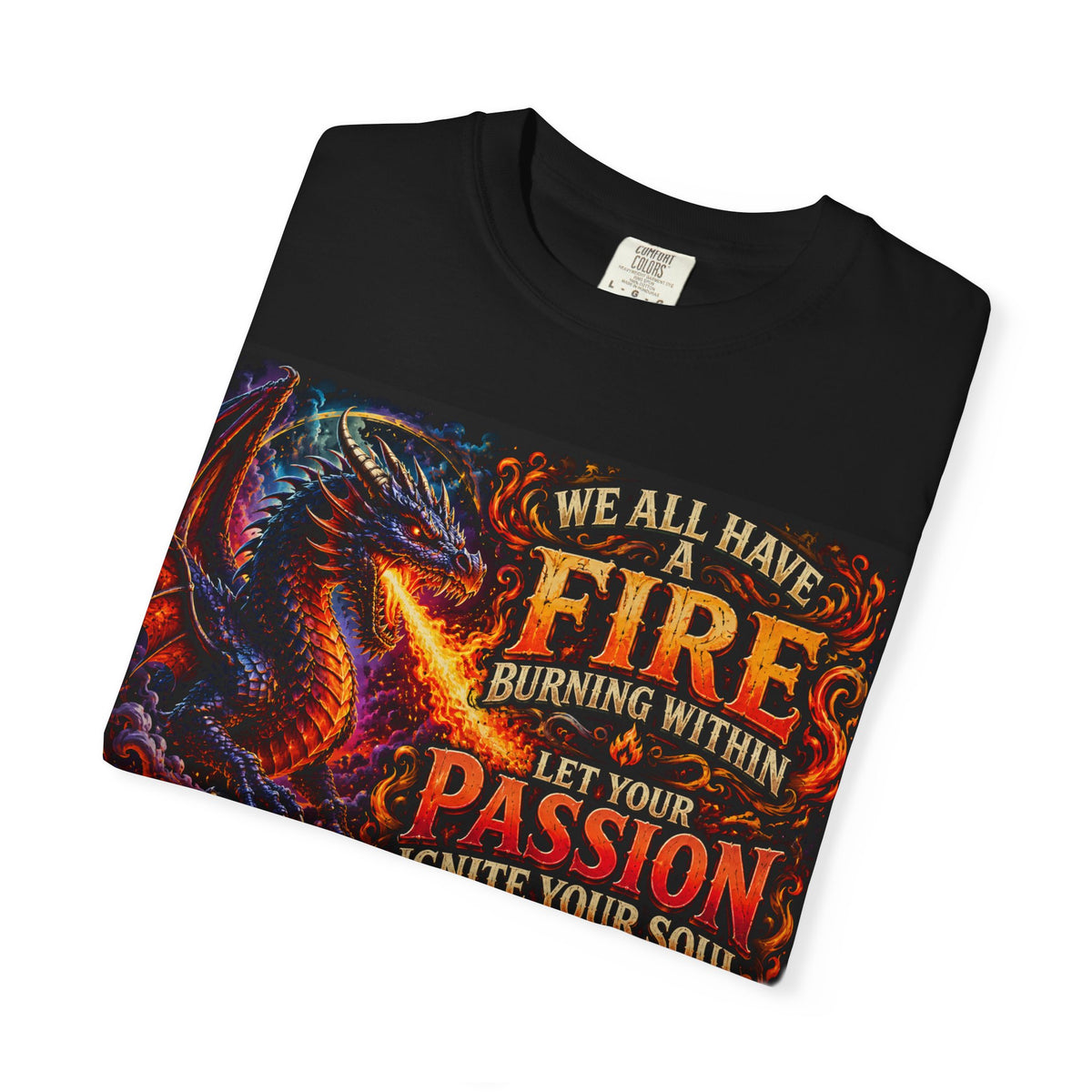 Dragon Fire T-Shirt — "We All Have a Fire Burning Within" Inspirational Graphic Tee