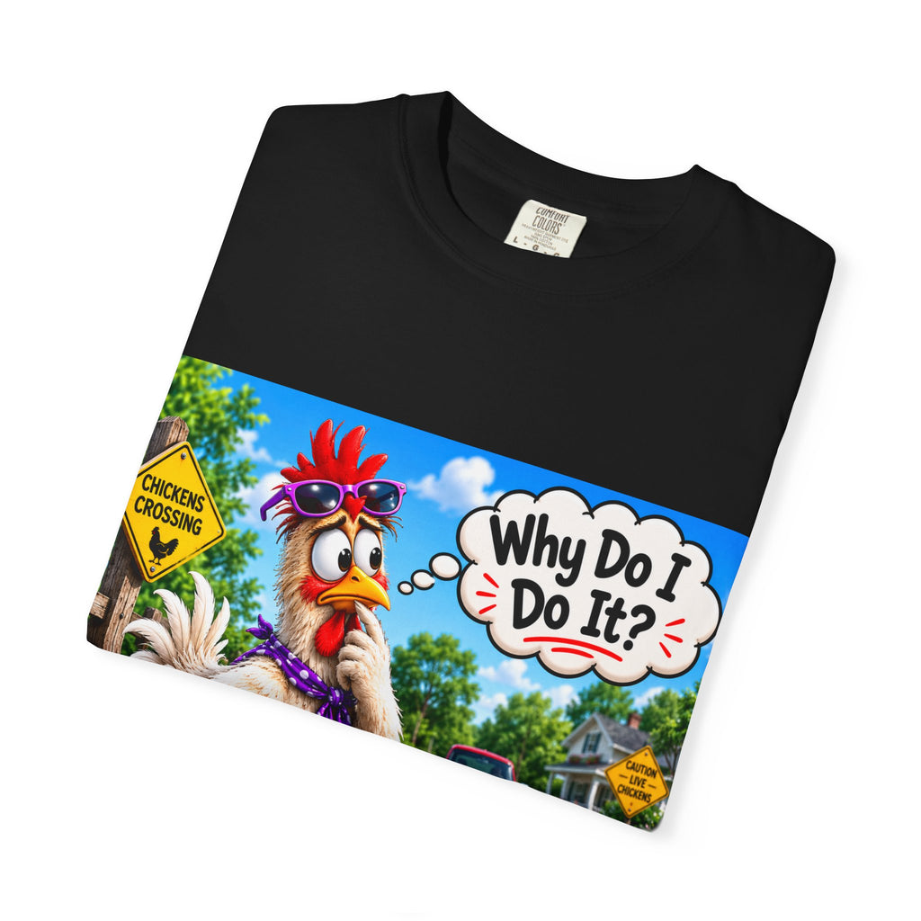 Chicken Crossing 'Why Do I Do It?' T-shirt | Funny Rooster Design