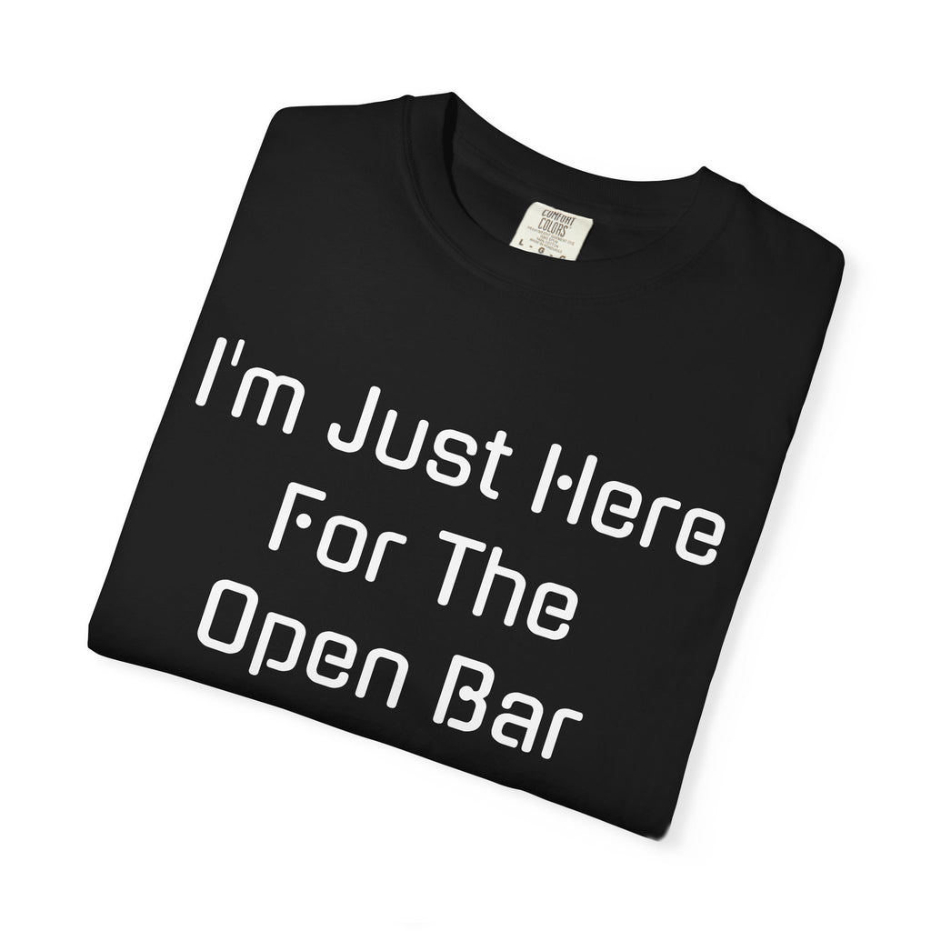 I'm Just Here For The Open Bar T-Shirt