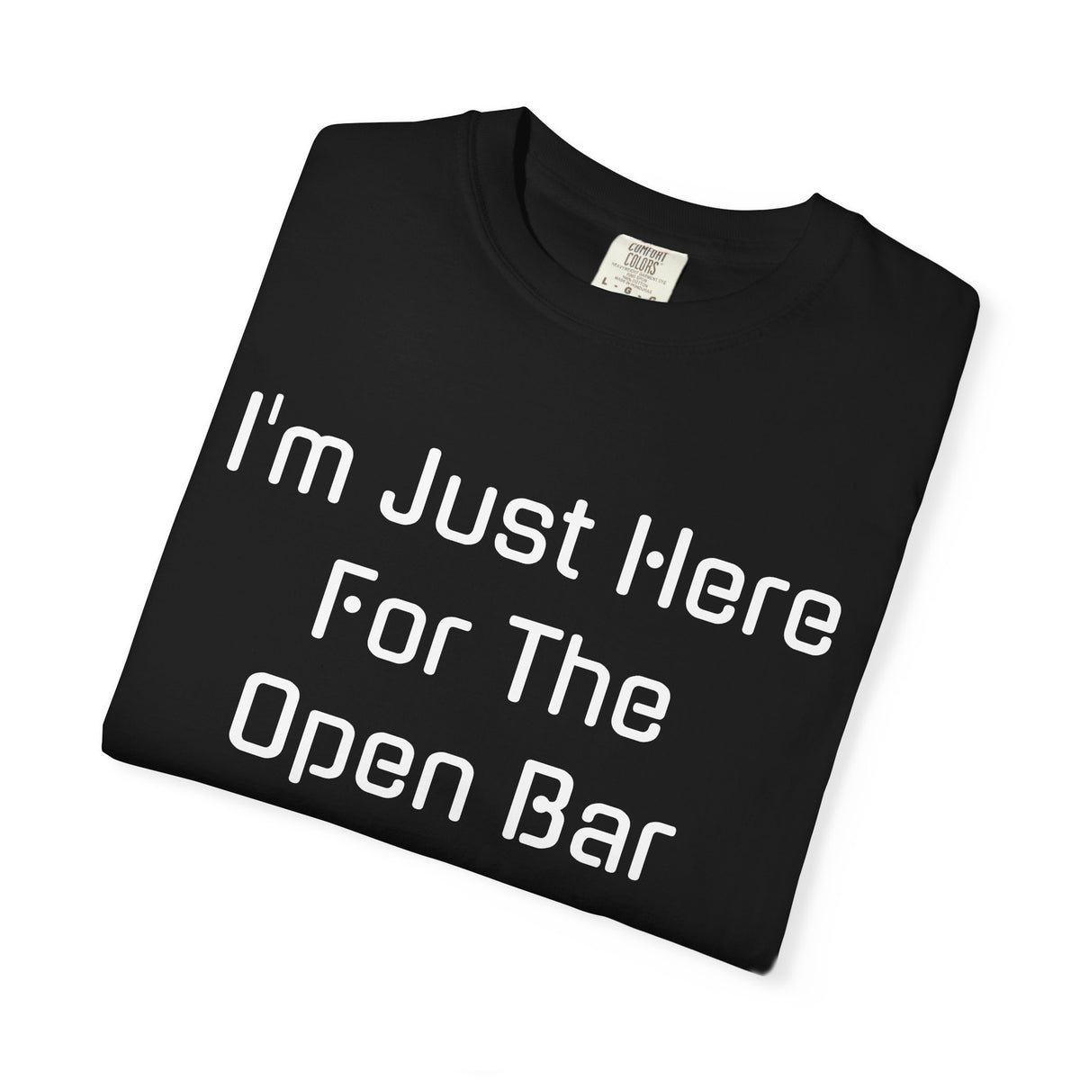 I'm Just Here For The Open Bar T-Shirt