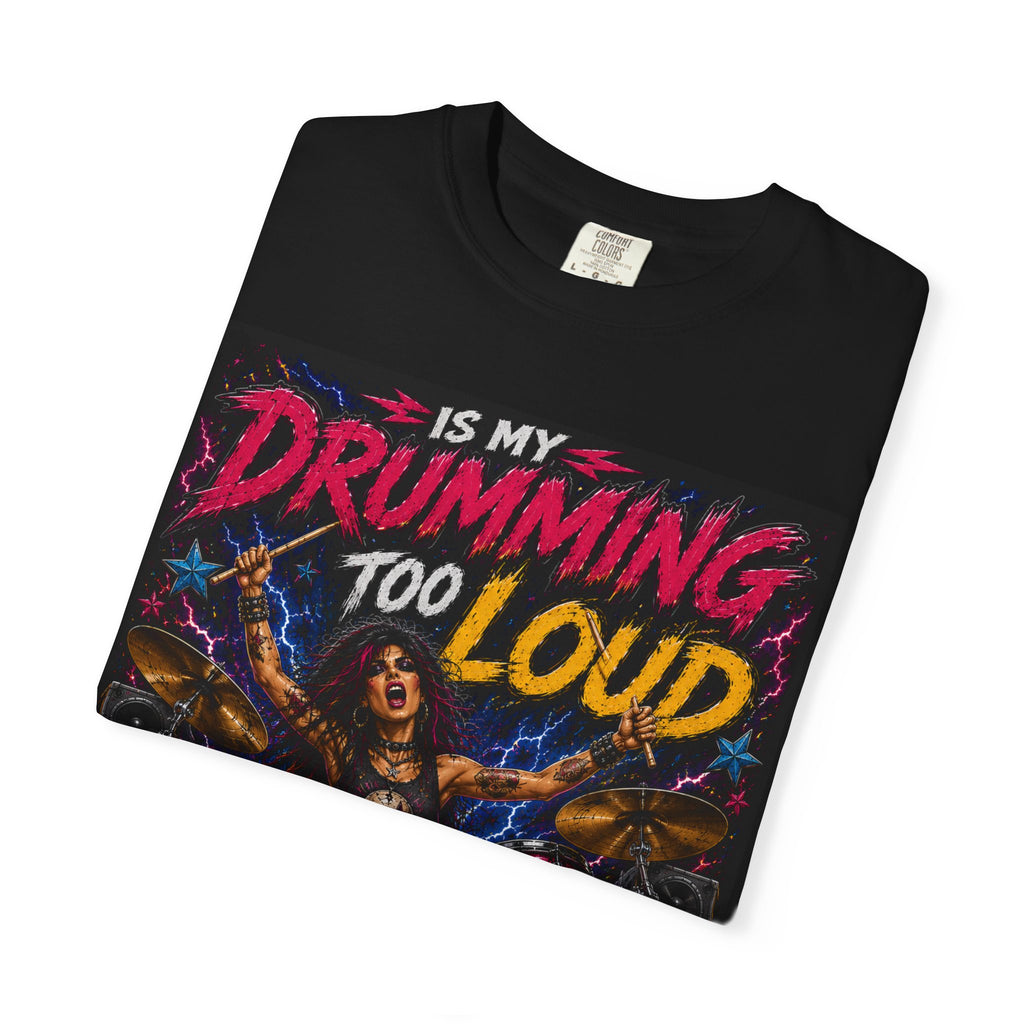 Is My Drumming Too Loud I Can't Hear You T-shirt | Drummer Graphic Tee
