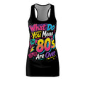 80s Retro Dress - "What Do You Mean The 80s Are Over" Racerback Dress