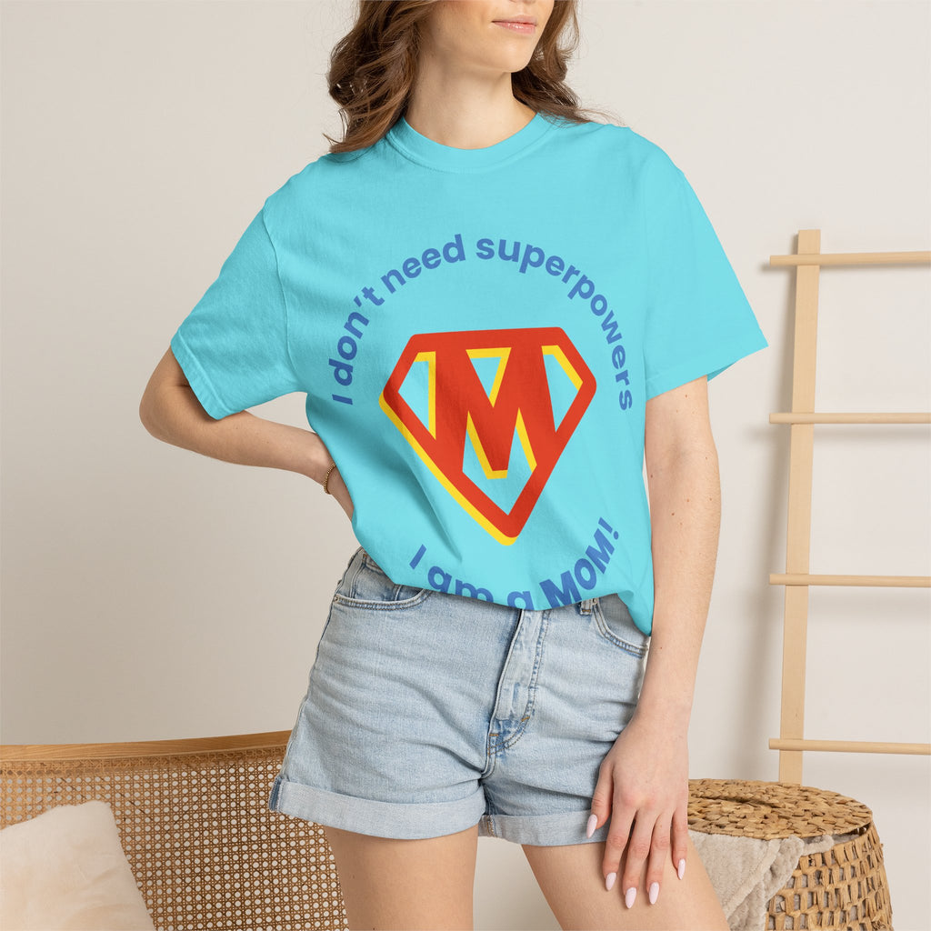 Mom Superhero T-Shirt — "I don't need superpowers I am a MOM!" Graphic Tee for Mothers