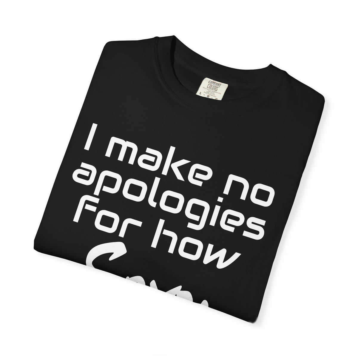 I Make No Apologies For How Sexy I Am T-Shirt