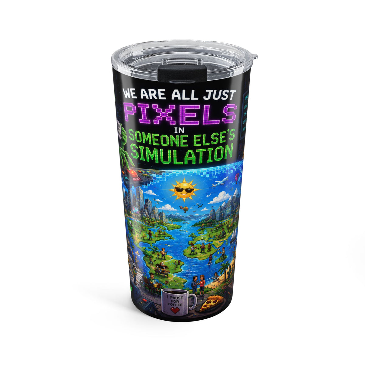 We Are All Just Pixels Tumbler 20oz | Simulation Art Travel Cup