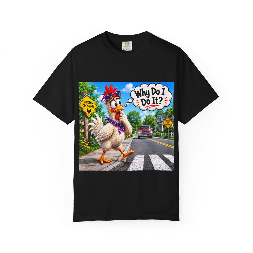 Chicken Crossing 'Why Do I Do It?' T-shirt | Funny Rooster Design