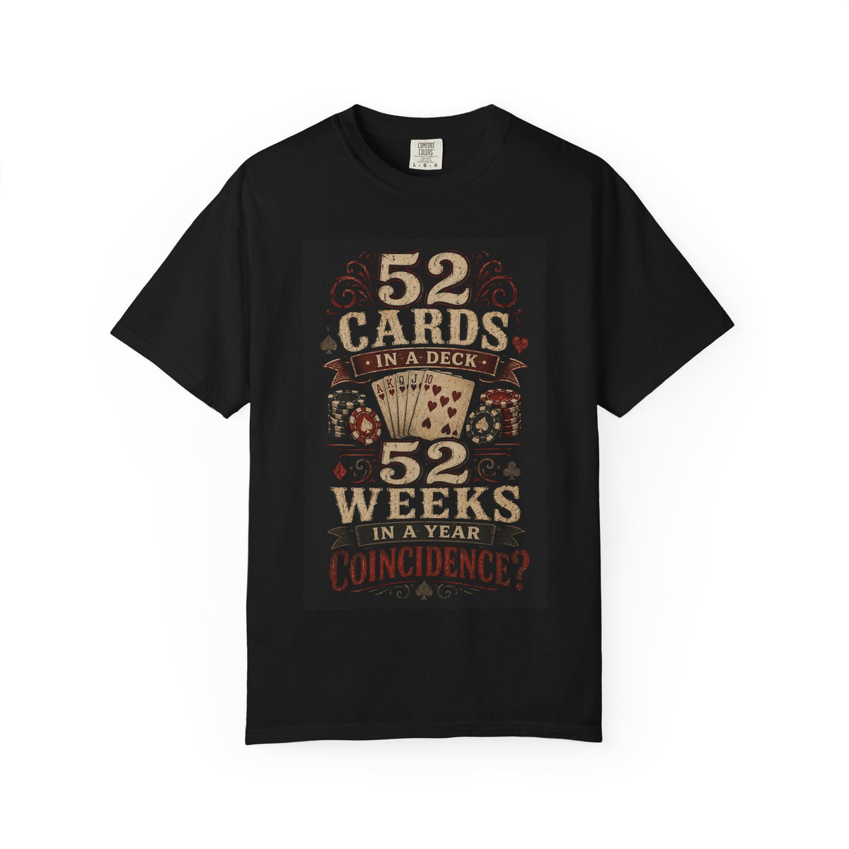 52 Cards 52 Weeks Coincidence? T-shirt | Playing Cards Poker Design