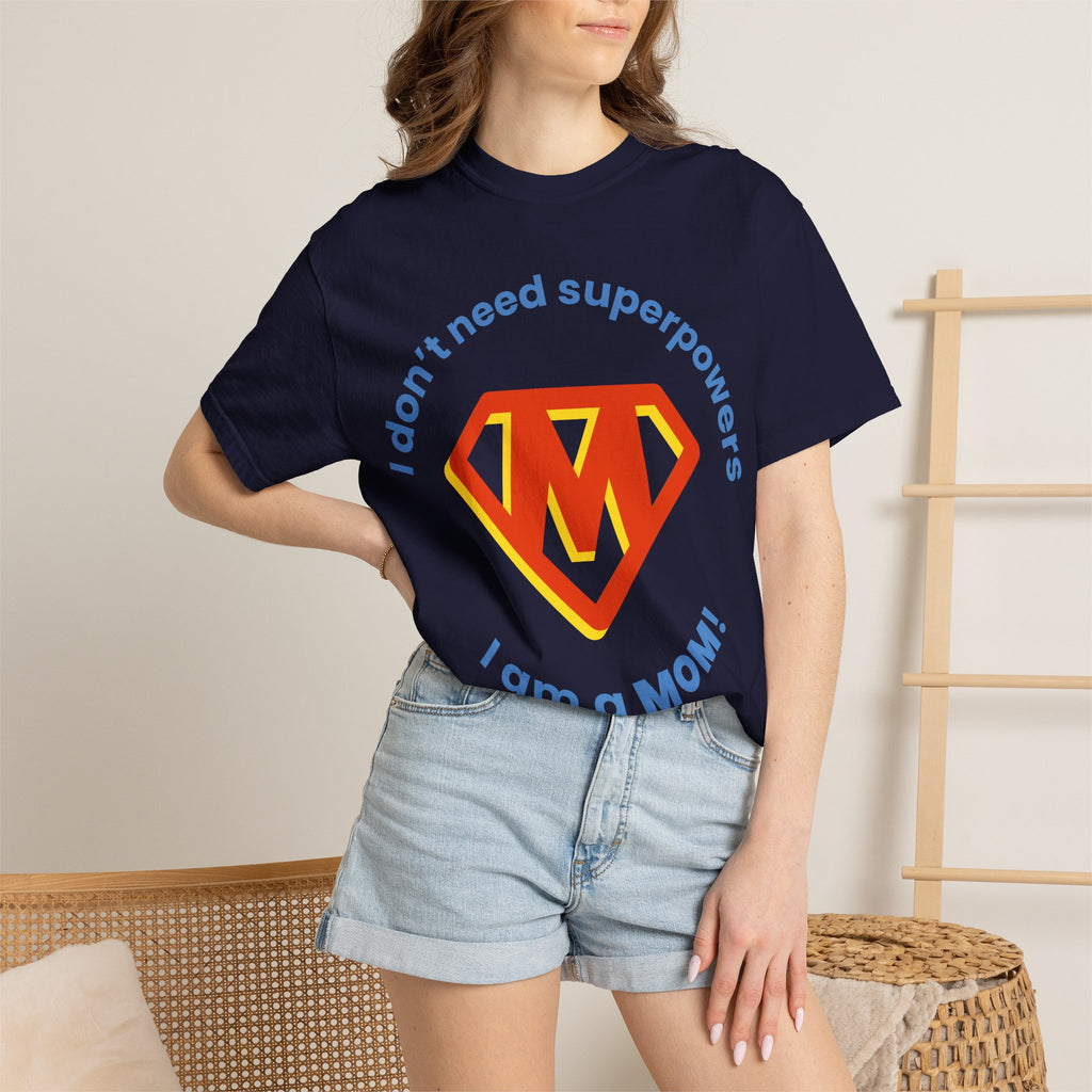 Mom Superhero T-Shirt — "I don't need superpowers I am a MOM!" Graphic Tee for Mothers
