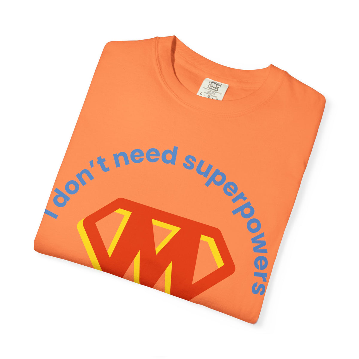 Mom Superhero T-Shirt — "I don't need superpowers I am a MOM!" Graphic Tee for Mothers