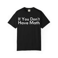 Math Teacher T-Shirt — “If You Don't Have Math / You Have Problems” Graphic Tee