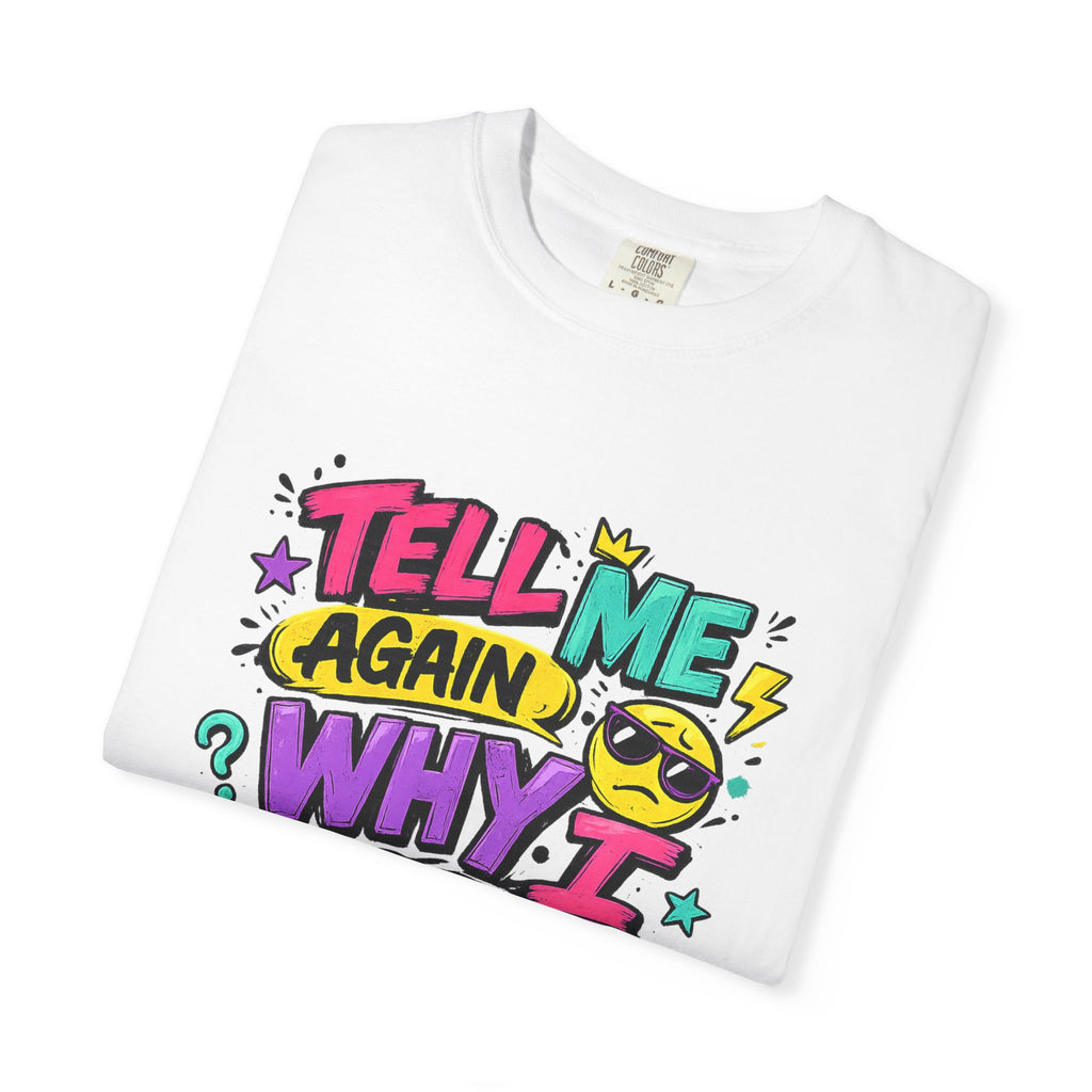 Tell Me Again Why I Should Care T-Shirt | Funny Retro Comic Text