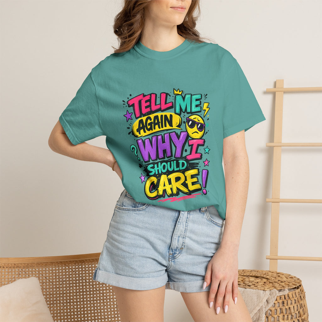 Tell Me Again Why I Should Care T-Shirt | Funny Retro Comic Text