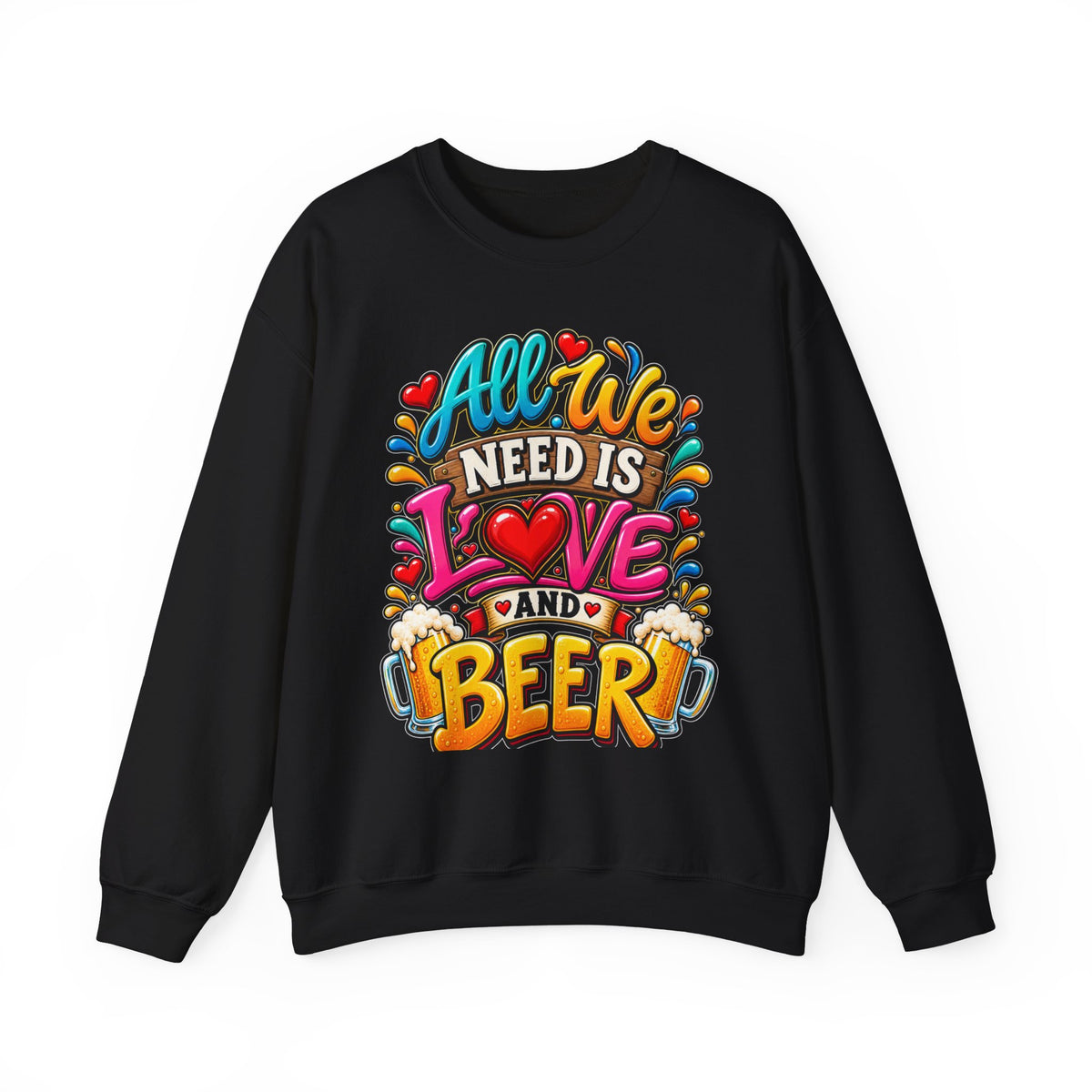 All We Need Is Love and Beer Crewneck Sweatshirt