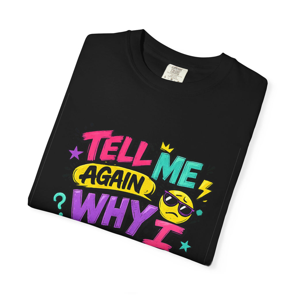 Tell Me Again Why I Should Care T-Shirt | Funny Retro Comic Text
