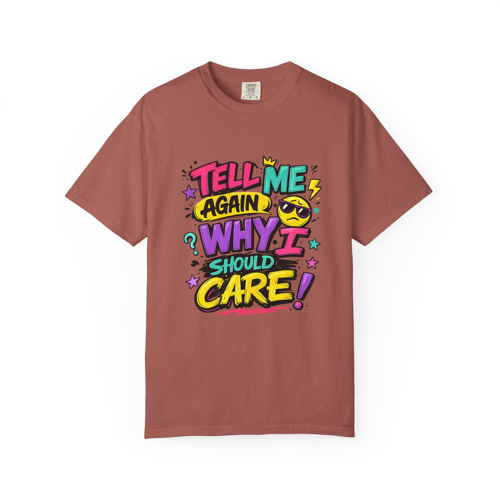 Tell Me Again Why I Should Care T-Shirt | Funny Retro Comic Text