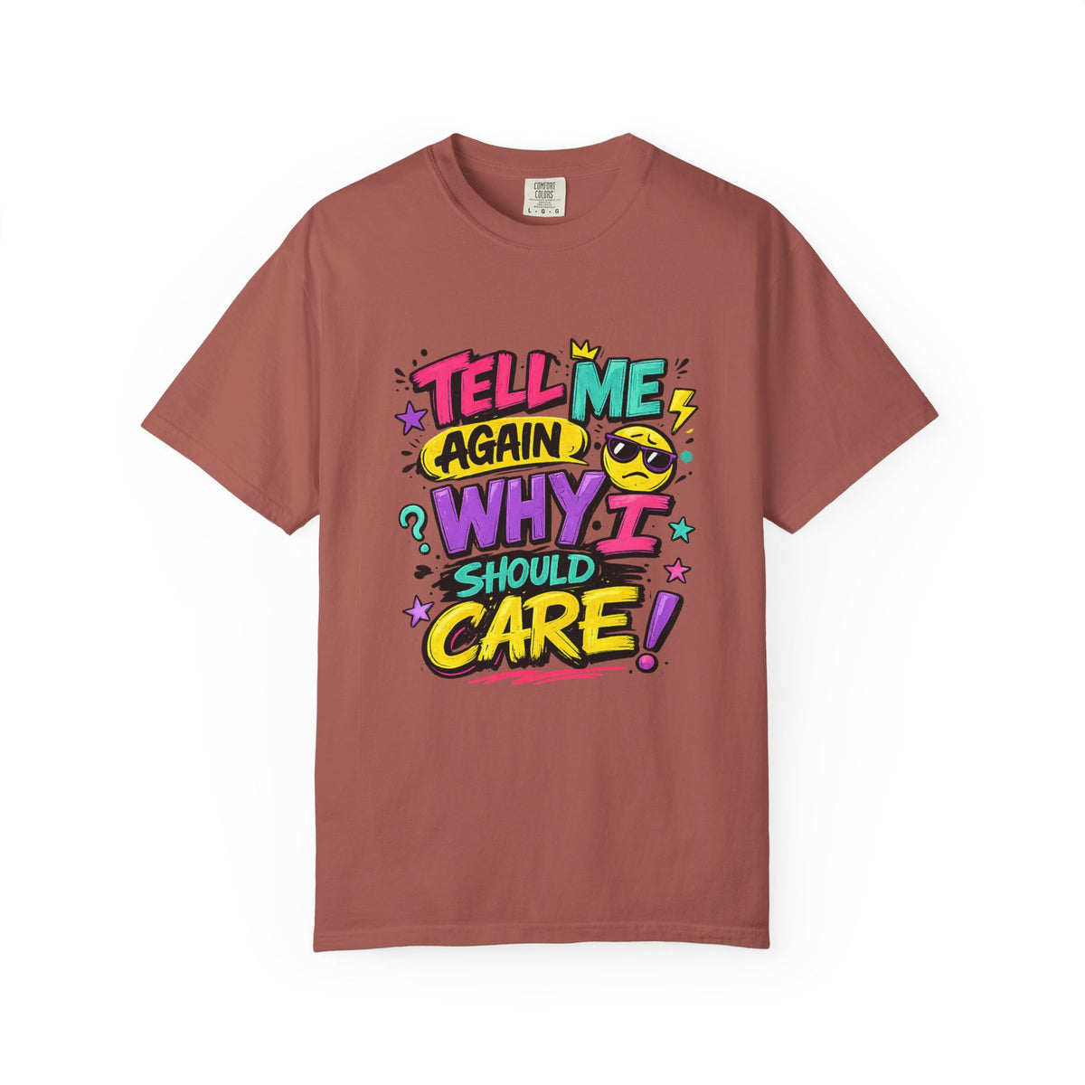 Tell Me Again Why I Should Care T-Shirt | Funny Retro Comic Text