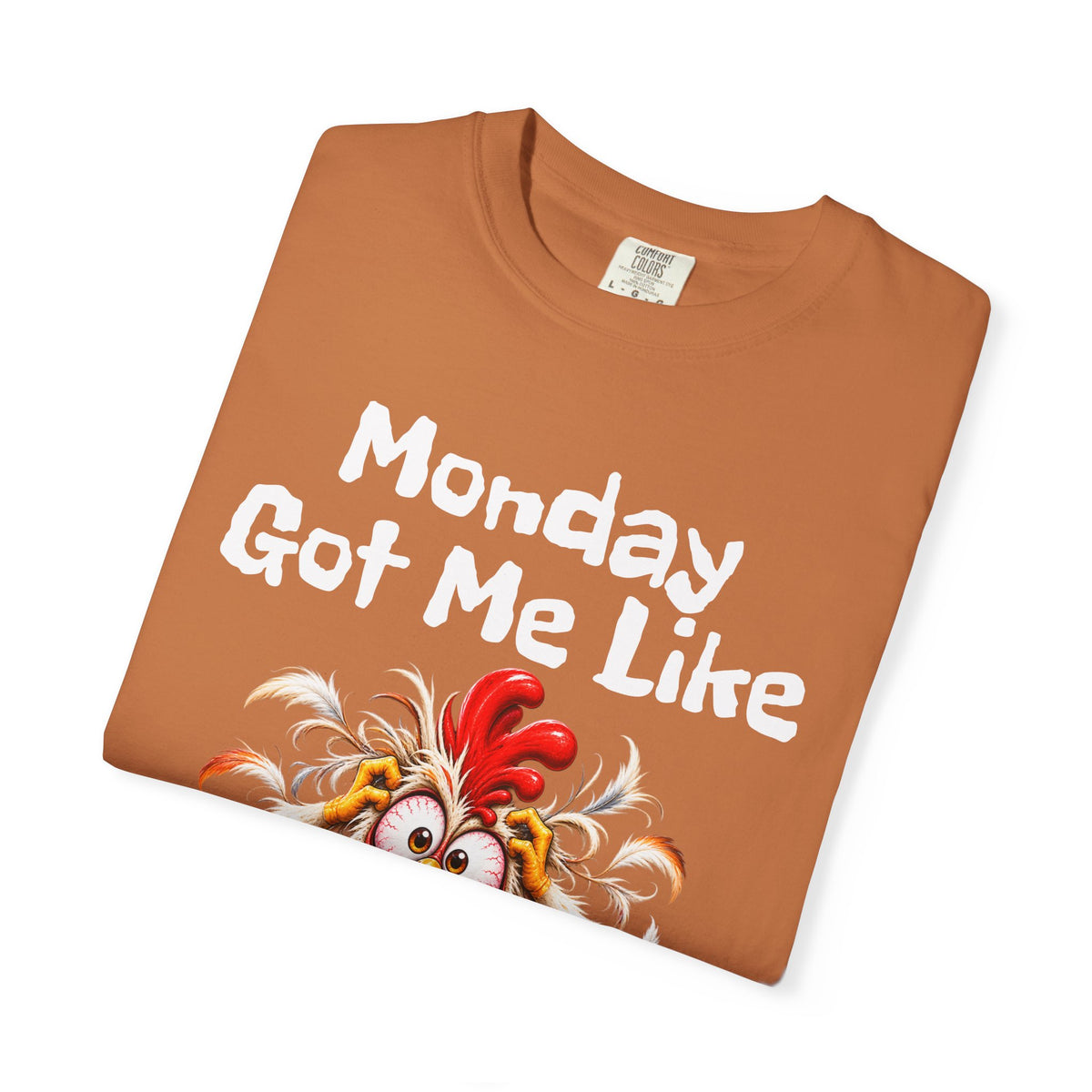 Copy of Monday Got Me Like T-Shirt — Funny Cartoon Chicken Graphic Tee