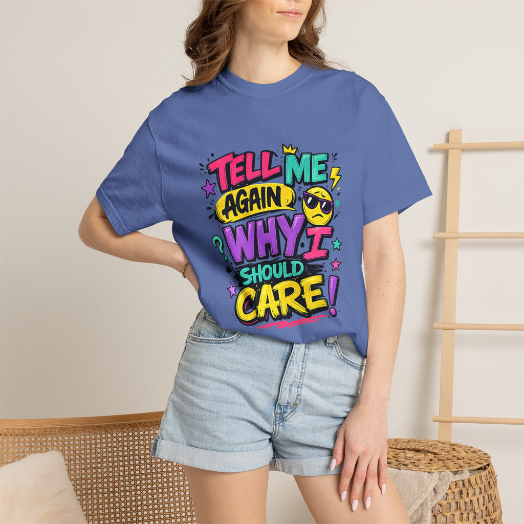Tell Me Again Why I Should Care T-Shirt | Funny Retro Comic Text