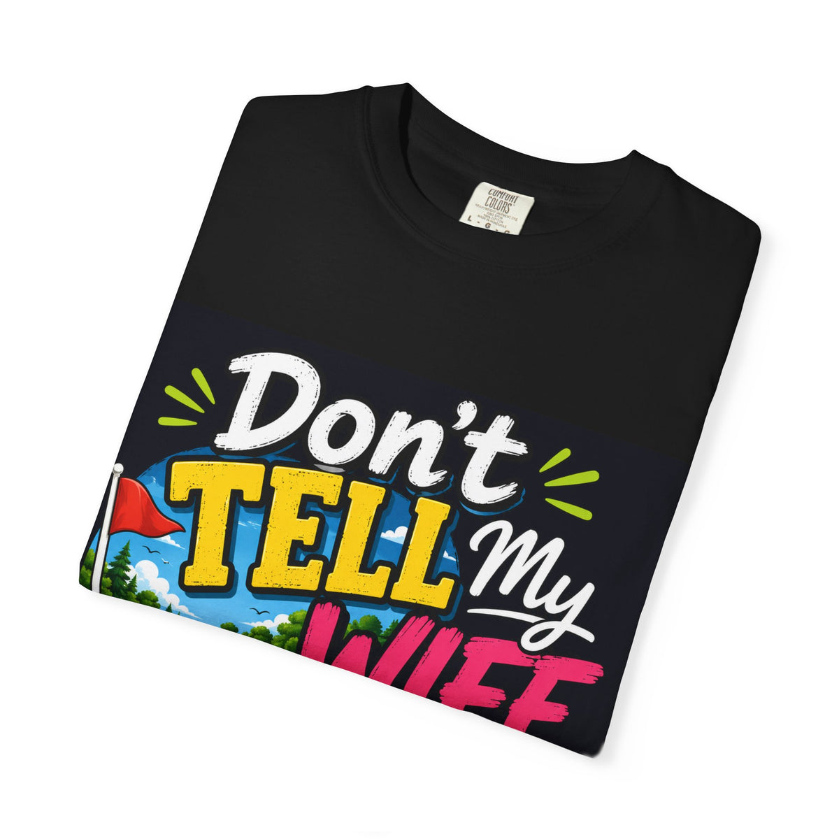 Don't Tell My Wife I'm Golfing T-Shirt | Funny Golf Shirt