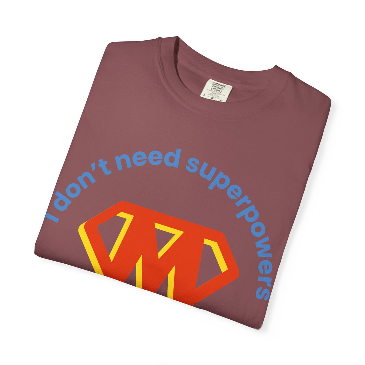 Mom Superhero T-Shirt — "I don't need superpowers I am a MOM!" Graphic Tee for Mothers