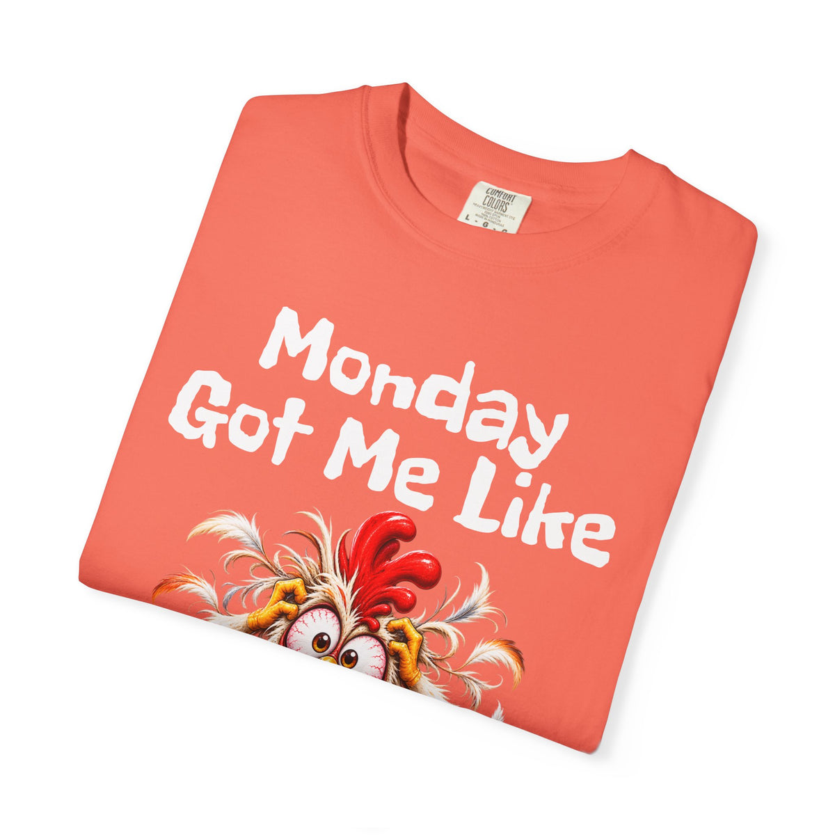 Copy of Monday Got Me Like T-Shirt — Funny Cartoon Chicken Graphic Tee