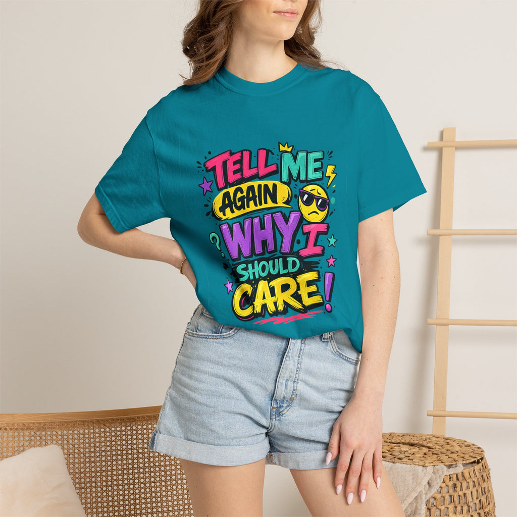 Tell Me Again Why I Should Care T-Shirt | Funny Retro Comic Text
