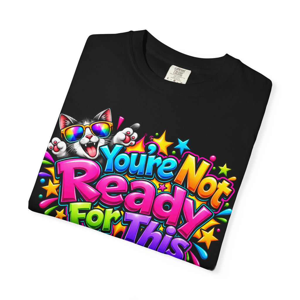 You’re Not Ready For This T-Shirt — Colorful Retro Graphic Tee