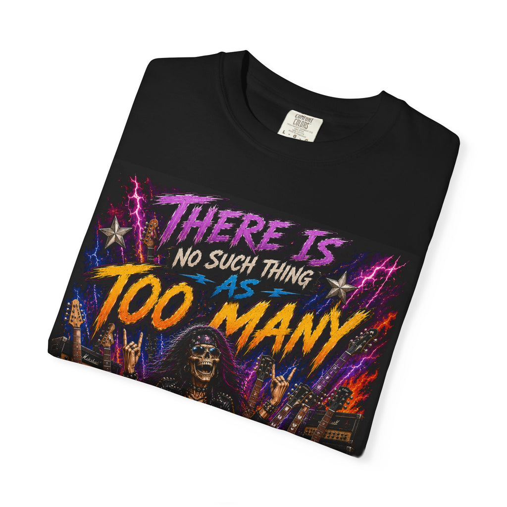 There Is No Such Thing As Too Many Guitars T-Shirt | Rock Graphic Tee