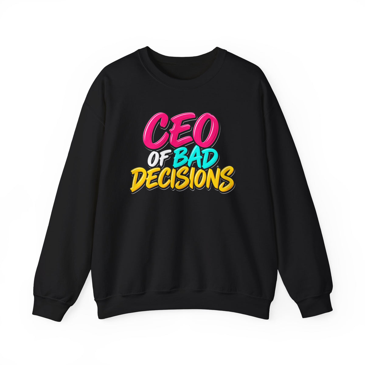 CEO of Bad Decisions Crewneck Sweatshirt | Funny Graphic Pullover