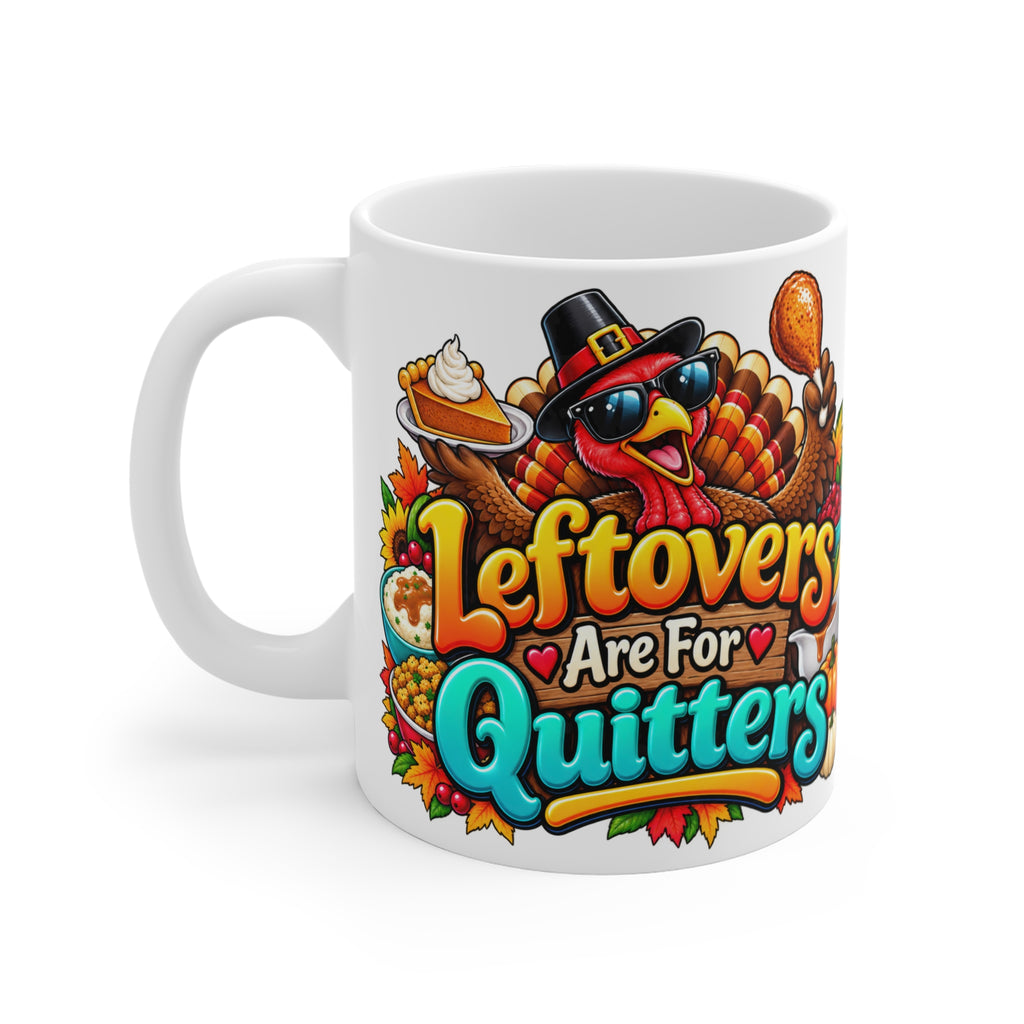 Leftovers Are For Quitters Thanksgiving Coffee Mug — 11oz Turkey Holiday Mug