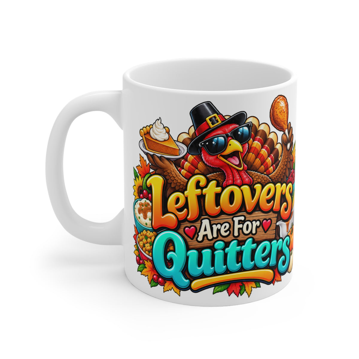 Leftovers Are For Quitters Thanksgiving Coffee Mug — 11oz Turkey Holiday Mug