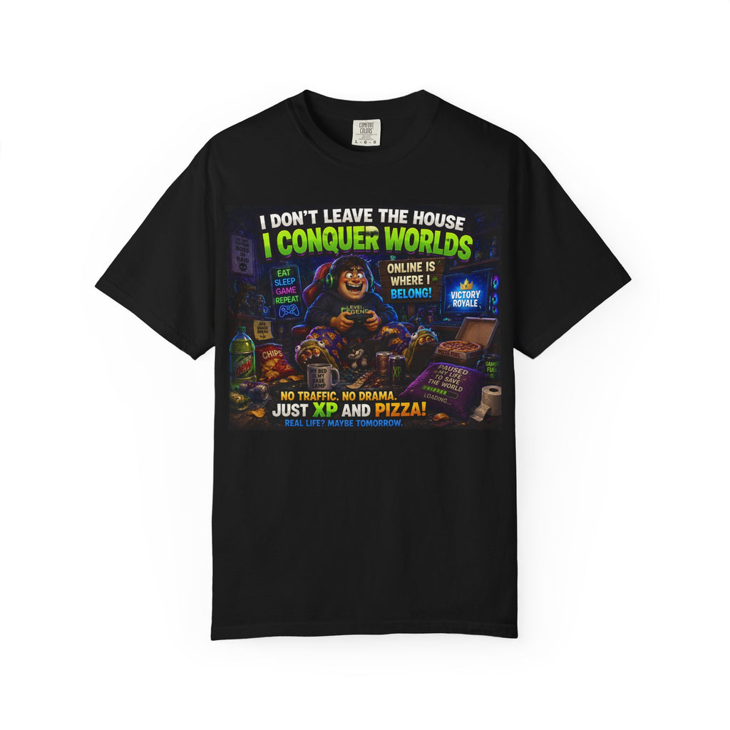 I Don’t Leave The House I Conquer Worlds T-shirt | Gamer Pizza Tee