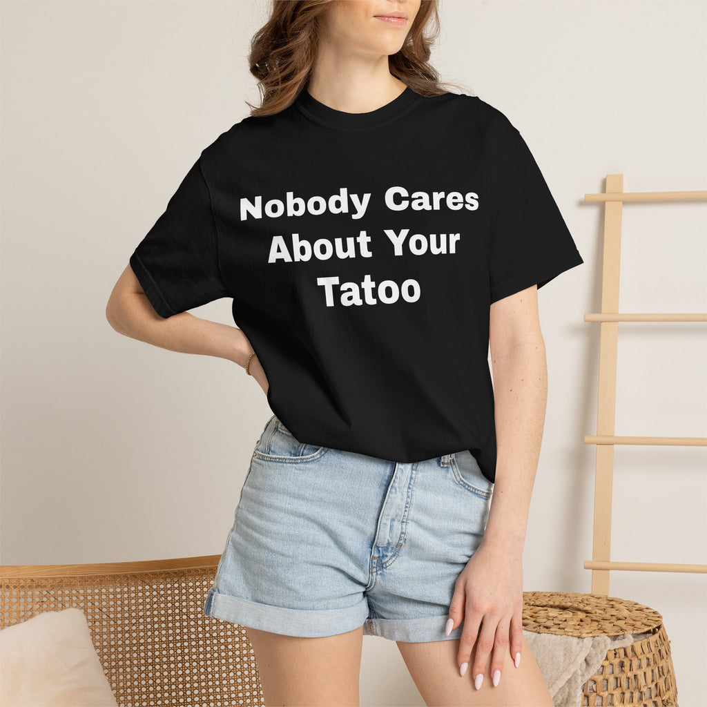 T-Shirt — "Nobody Cares About Your Tattoo" Graphic Tee