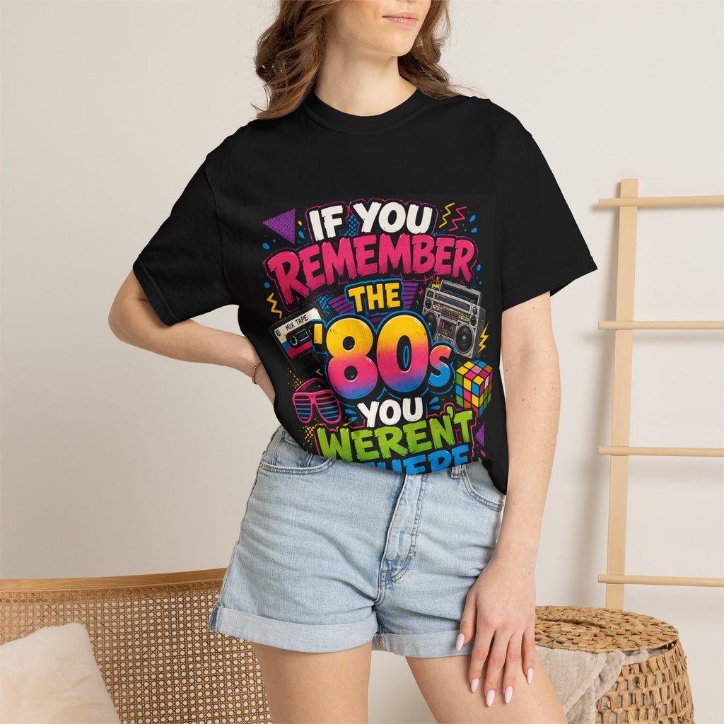If You Remember the 80s You Weren't There T-shirt | Retro 80s Design