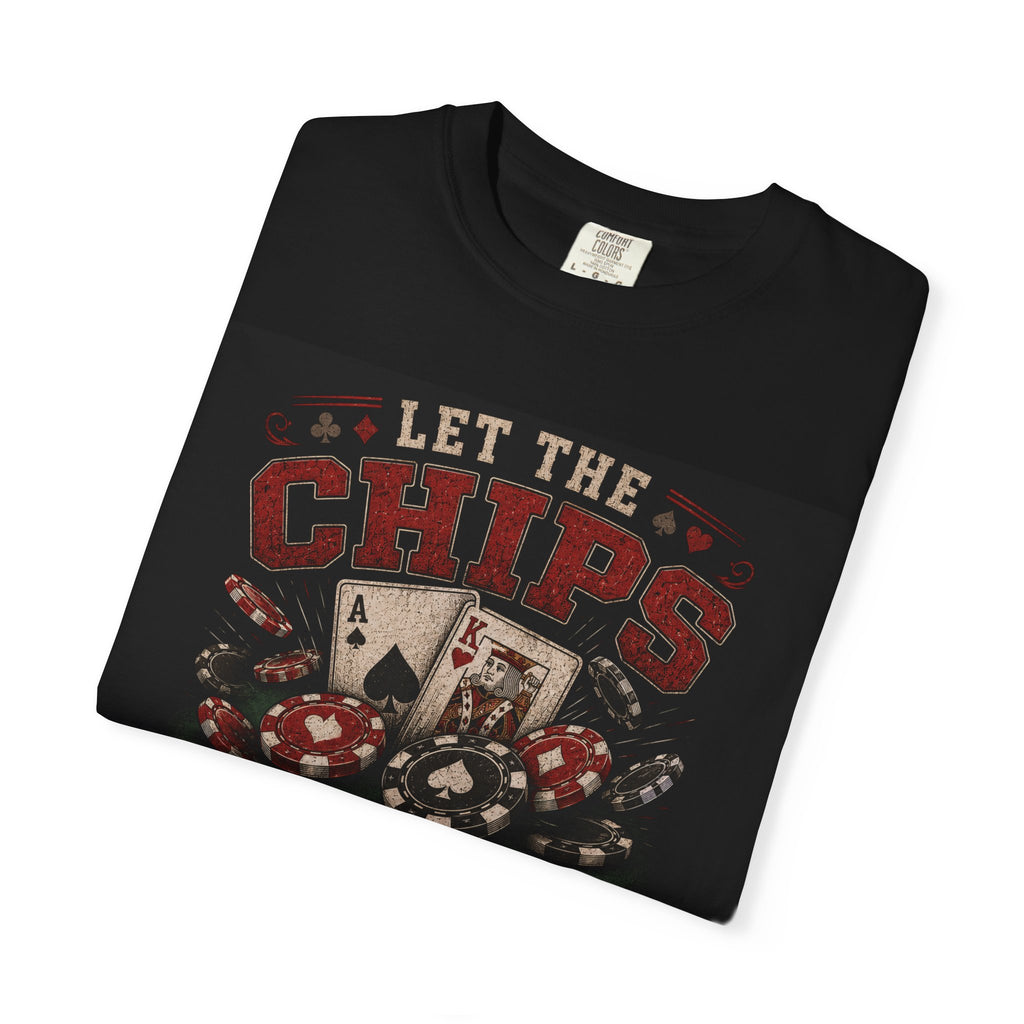 Let the Chips Fall Where They May T-shirt | Poker Cards & Chips Design